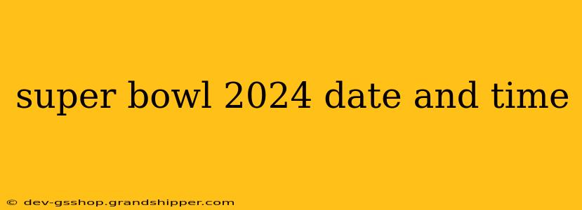 super bowl 2024 date and time