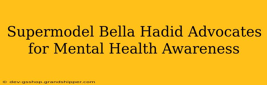 Supermodel Bella Hadid Advocates for Mental Health Awareness