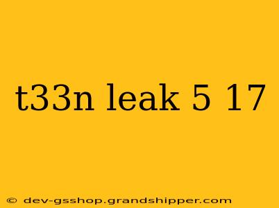 t33n leak 5 17