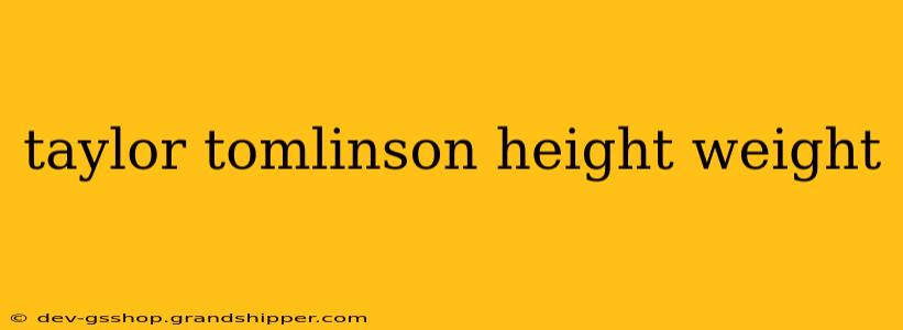 taylor tomlinson height weight