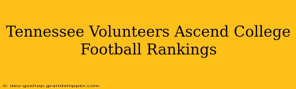 Tennessee Volunteers Ascend College Football Rankings