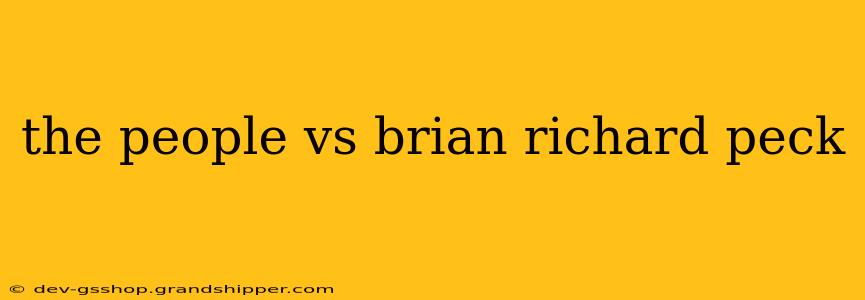 the people vs brian richard peck