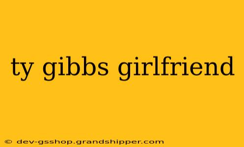 ty gibbs girlfriend