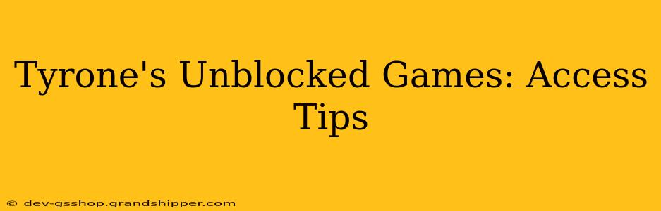 Tyrone's Unblocked Games: Access Tips