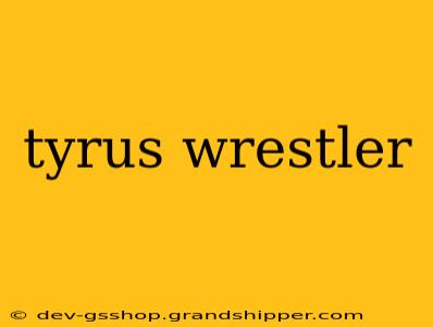 tyrus wrestler