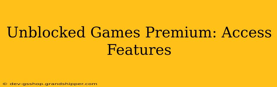 Unblocked Games Premium: Access Features