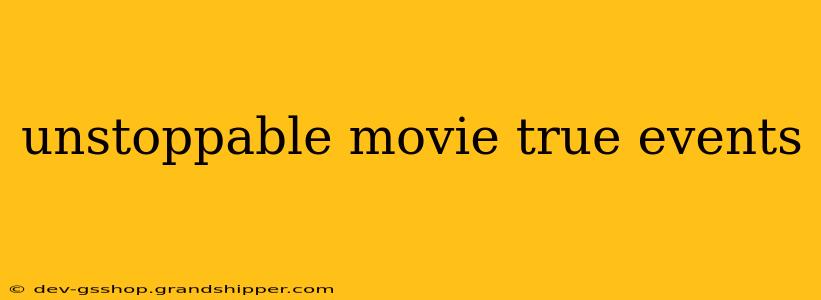 unstoppable movie true events