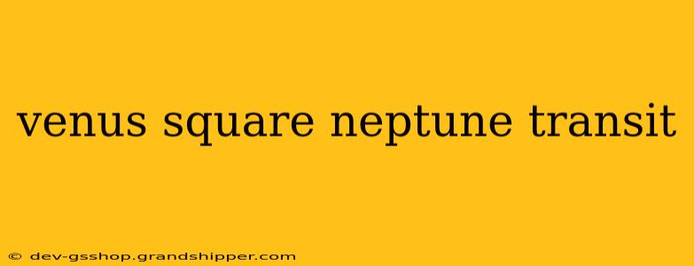 venus square neptune transit