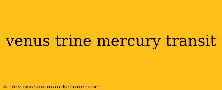 venus trine mercury transit