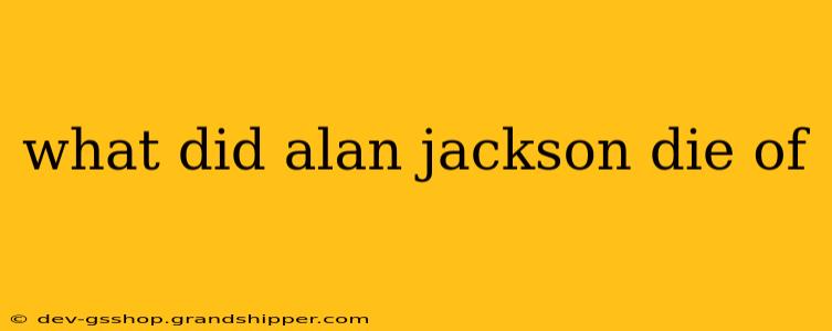 what did alan jackson die of