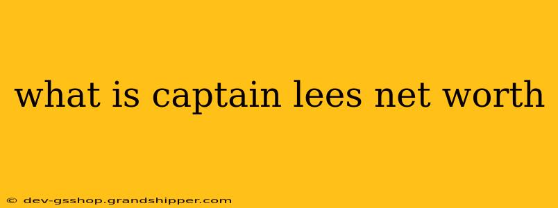 what is captain lees net worth