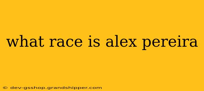 what race is alex pereira