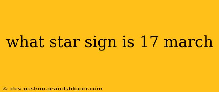 what star sign is 17 march