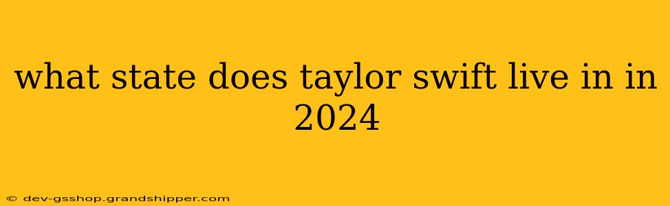 what state does taylor swift live in in 2024