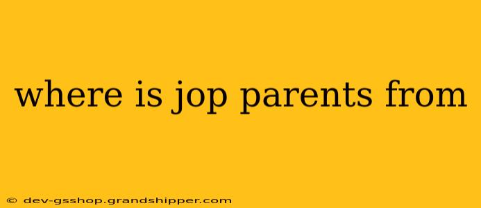 where is jop parents from