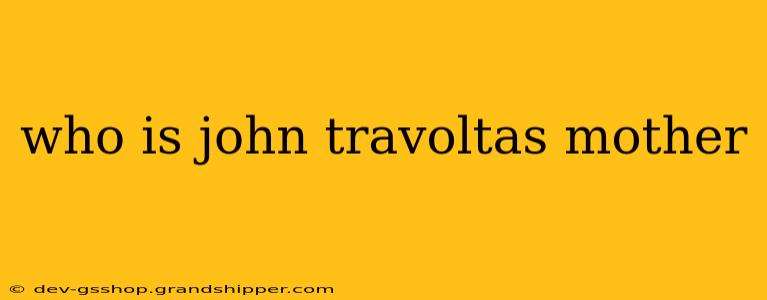 who is john travoltas mother