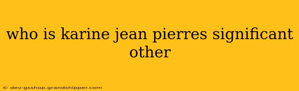 who is karine jean pierres significant other