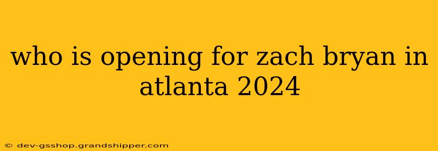 who is opening for zach bryan in atlanta 2024