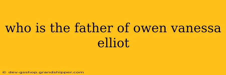 who is the father of owen vanessa elliot