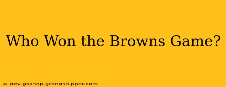 Who Won the Browns Game?