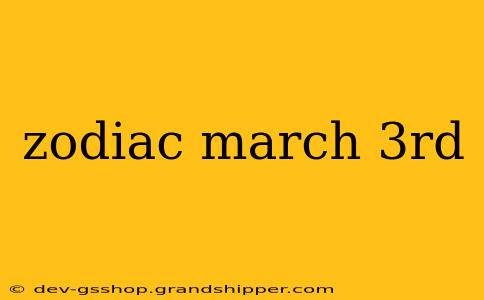 zodiac march 3rd